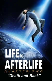 Life to Afterlife: Death and Back 2
