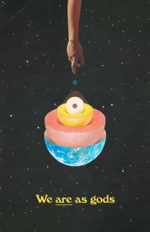 We Are As Gods