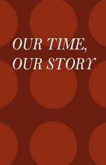 Our Time, Our Story
